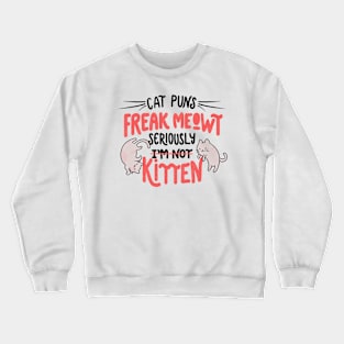 Cat Puns Freak Meowt Seriously Kitten by Tobe Fonseca Crewneck Sweatshirt